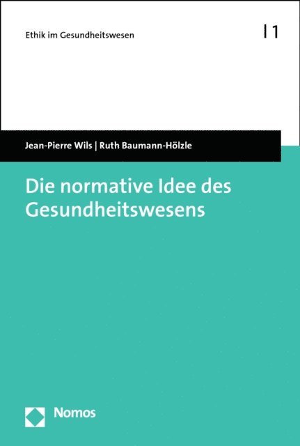 Ruth Baumann-Holzle, Jean-Pierre Wils - Die normative Idee des Gesundheitswesens, E-bok