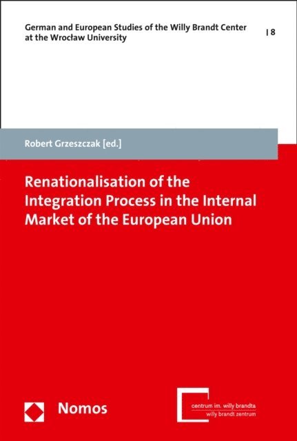 Robert Grzeszczak - Renationalisation of the Integration Process in the Internal Market of the European Union, E-bok