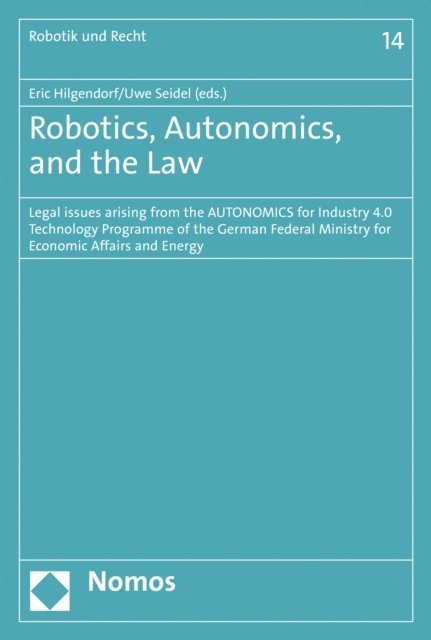 Uwe Seidel, Eric Hilgendorf - Robotics, Autonomics, and the Law, E-bok
