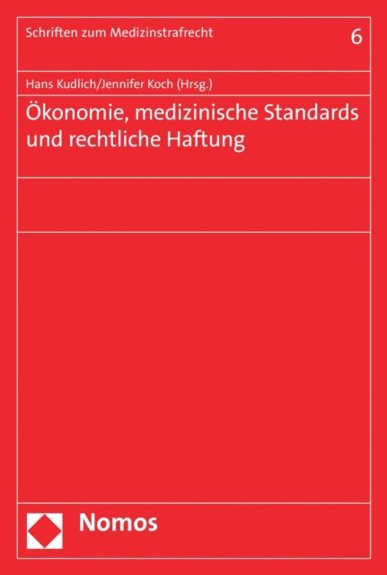 Jennifer Koch, Hans Kudlich - Ökonomie, medizinische Standards und rechtliche Haftung, E-bok