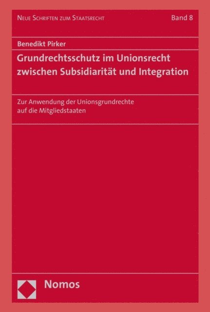 Benedikt Pirker - Grundrechtsschutz im Unionsrecht zwischen Subsidiarität und Integration, E-bok