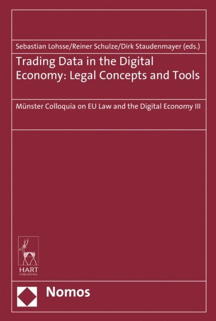 Dirk Staudenmayer, Reiner Schulze, Sebastian Lohsse - Trading Data in the Digital Economy: Legal Concepts and Tools, E-bok