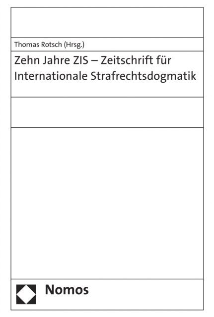 Thomas Rotsch - Zehn Jahre ZIS - Zeitschrift für Internationale Strafrechtsdogmatik, E-bok