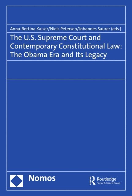 Johannes Saurer, Niels Petersen, Anna-Bettina Kaiser - U.S. Supreme Court and Contemporary Constitutional Law: The Obama Era and Its Legacy, E-bok
