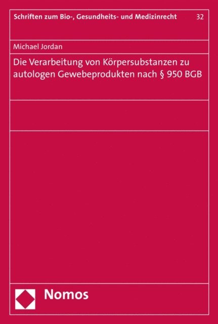 Michael Jordan - Die Verarbeitung von Körpersubstanzen zu autologen Gewebeprodukten nach § 950 BGB, E-bok