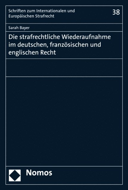 Sarah Bayer - Die strafrechtliche Wiederaufnahme im deutschen, französischen und englischen Recht, E-bok