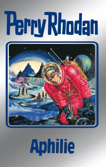 Ernst Vlcek, William Voltz, Kurt Mahr, Hans Kneifel, H.G. Ewers, Clark Darlton - Perry Rhodan 81: Aphilie (Silberband), E-bok