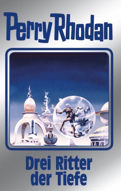 Ernst Vlcek, Kurt Mahr, Arndt Ellmer, Clark Darlton, Thomas Ziegler - Perry Rhodan 144: Drei Ritter der Tiefe (Silberband), E-bok