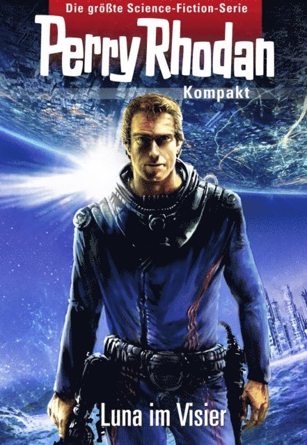 Bernd Perplies, Marc A. Herren, Christian Montillon, Andreas Eschbach - Perry Rhodan Kompakt 1: 2700 - Luna im Visier, E-bok
