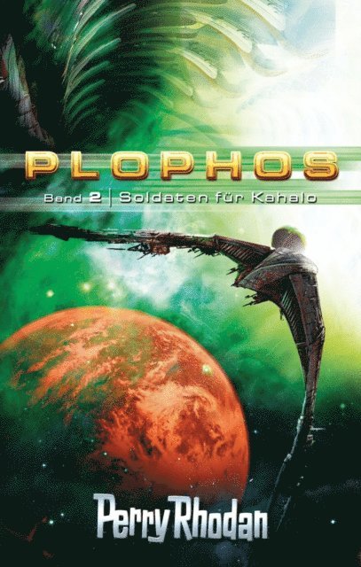 Clark Darlton, K.H. Scheer, Kurt Mahr, Kurt Brand - Plophos 2: Soldaten für Kahalo, E-bok