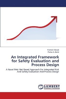 Fakhteh Moradi, Parisa A Bahri - Integrated Framework for Safety Evaluation and Process Design, Häftad