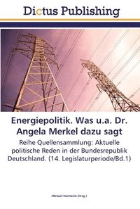 Energiepolitik. Was u.a. Dr. Angela Merkel dazu sagt