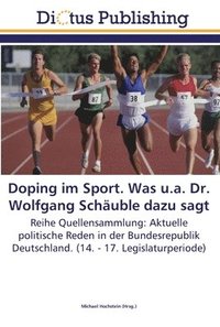 Doping im Sport. Was u.a. Dr. Wolfgang Schuble dazu sagt