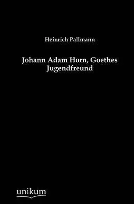 Heinrich Pallmann - Johann Adam Horn, Goethes Jugendfreund, Häftad. Tillgänglighet: Lägg i varukorg