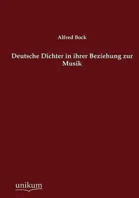 Alfred Bock - Deutsche Dichter in ihrer Beziehung zur Musik, Häftad. Tillgänglighet: Lägg i varukorg