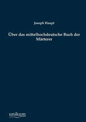 Joseph Haupt - Über das mittelhochdeutsche Buch der Märterer, Häftad. Tillgänglighet: Lägg i varukorg