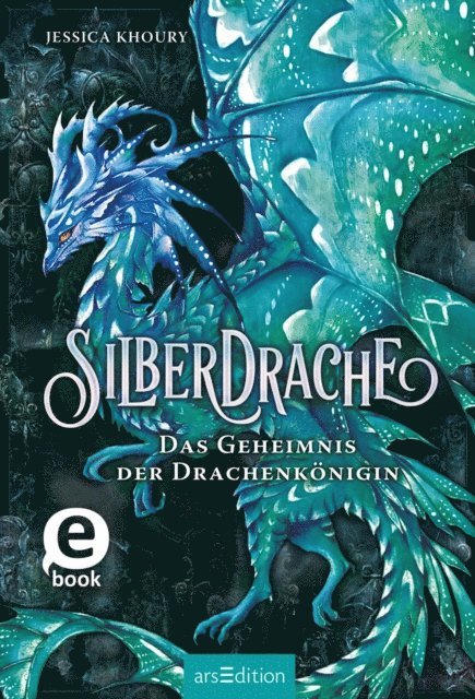 Jessica Khoury - Silberdrache – Das Geheimnis der Drachenkönigin (Silberdrache 2), E-bok