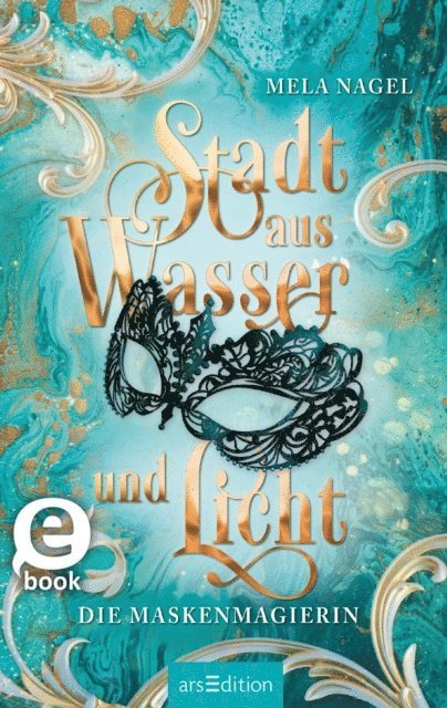 Mela Nagel - Stadt aus Wasser und Licht – Die Maskenmagierin (Stadt aus Wasser und Licht 1), E-bok