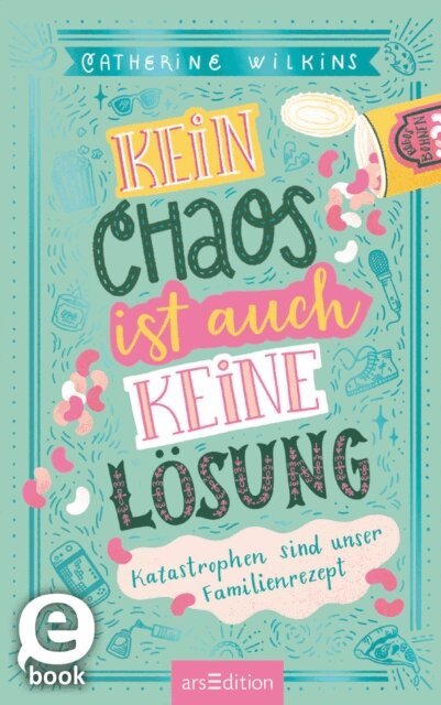 Catherine Wilkins - Kein Chaos ist auch keine Lösung – Katastrophen sind unser Familienrezept (Kein Chaos ist auch keine Lösung 2), E-bok