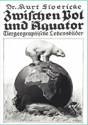 Kurt Floericke - Zwischen Pol und Äquator, Häftad