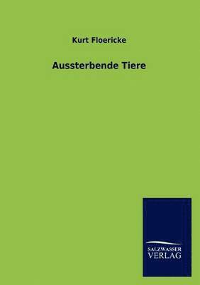 Kurt Floericke - Aussterbende Tiere, Häftad