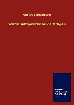 Gustav Stresemann - Wirtschaftspolitische Zeitfragen, Häftad. Tillgänglighet: Lägg i varukorg