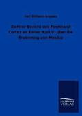 Zweiter Bericht des Ferdinand Cortez an Kaiser Karl V. �ber die Eroberung von Mexiko