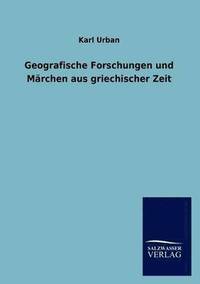 Geografische Forschungen Und M Rchen Aus Griechischer Zeit