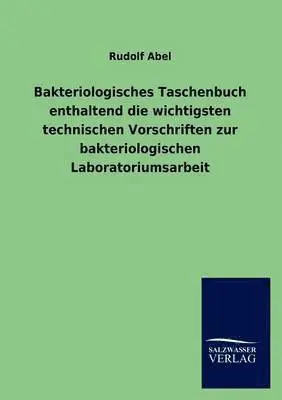 Rudolf Abel - Bakteriologisches Taschenbuch enthaltend die wichtigsten technischen Vorschriften zur bakteriologischen Laboratoriumsarbeit, Häftad. Tillgänglighet: Lägg i varukorg