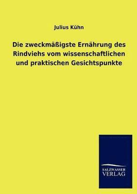 Julius Kühn - zweckmäßigste Ernährung des Rindviehs vom wissenschaftlichen und praktischen Gesichtspunkte, Häftad