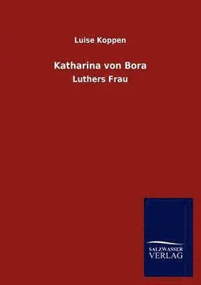 Luise Koppen - Katharina Von Bora, Häftad. Tillgänglighet: Lägg i varukorg