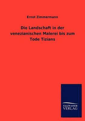 Ernst Zimmermann - Landschaft in der venezianischen Malerei bis zum Tode Tizians, Häftad