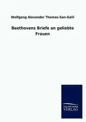 Wolfgang Alexander Thomas-San-Galli - Beethovens Briefe an Geliebte Frauen, Häftad. Tillgänglighet: Lägg i varukorg