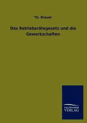 Th Brauer - Betriebsrätegesetz und die Gewerkschaften, Häftad. Tillgänglighet: Lägg i varukorg