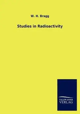 W H Bragg - Studies in Radioactivity, Häftad. Tillgänglighet: Lägg i varukorg