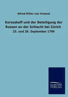 Alfred Ritter Von Vivenot - Korssakoff und der Beteiligung der Russen an der Schlacht bei Zürich, Häftad. Tillgänglighet: Lägg i varukorg