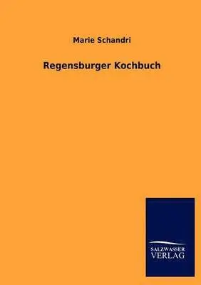 Marie Schandri - Regensburger Kochbuch, Häftad. Tillgänglighet: Lägg i varukorg