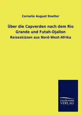 Cornelio August Doelter - Uber Die Capverden Nach Dem Rio Grande Und Futah-Djallon, Häftad. Tillgänglighet: Lägg i varukorg