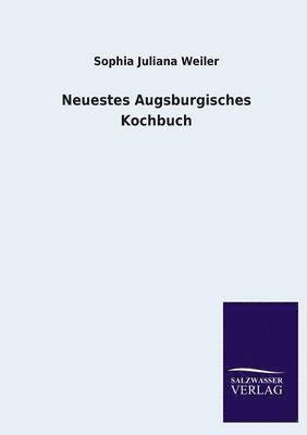 Sophia Juliana Weiler - Neuestes Augsburgisches Kochbuch, Häftad