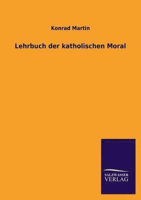 Konrad Martin - Lehrbuch der katholischen Moral, Häftad