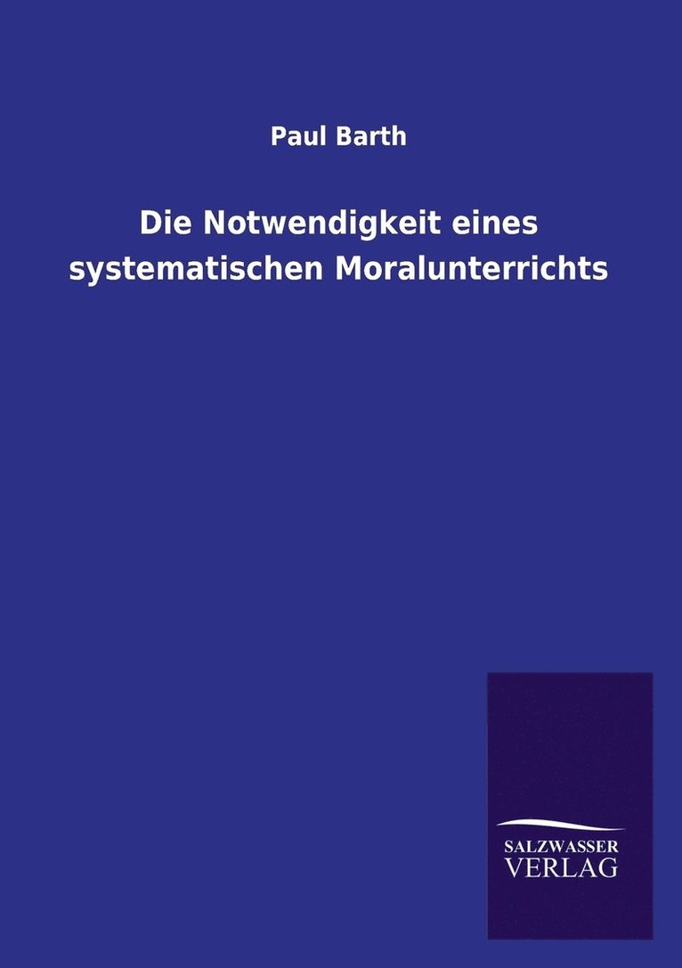 Paul Barth - Notwendigkeit eines systematischen Moralunterrichts, Häftad