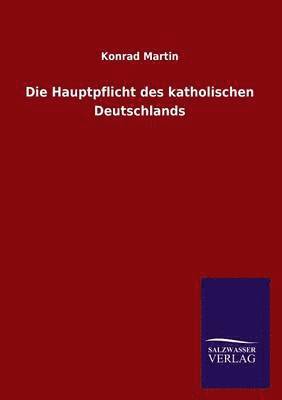 Konrad Martin - Hauptpflicht des katholischen Deutschlands, Häftad