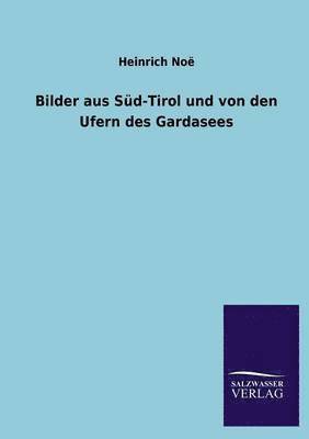 Heinrich Noë - Bilder aus Süd-Tirol und von den Ufern des Gardasees, Häftad
