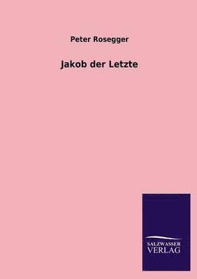 Peter Rosegger - Jakob Der Letzte, Häftad