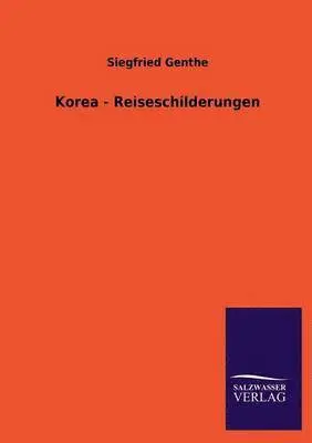 Siegfried Genthe - Korea - Reiseschilderungen, Häftad. Tillgänglighet: Lägg i varukorg
