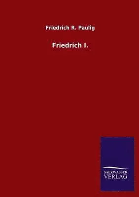 Friedrich R Paulig - Friedrich I., Häftad. Tillgänglighet: Lägg i varukorg