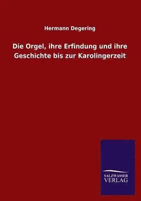 Hermann Degering - Orgel, Ihre Erfindung Und Ihre Geschichte Bis Zur Karolingerzeit, Häftad. Tillgänglighet: Lägg i varukorg