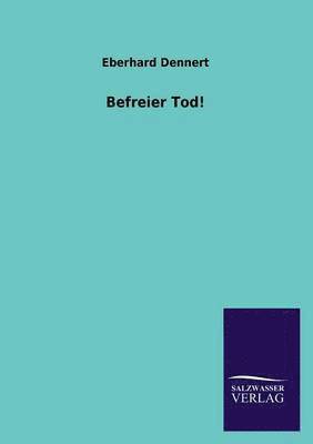 Eberhard Dennert - Befreier Tod!, Häftad