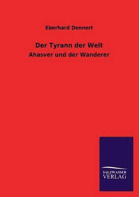 Eberhard Dennert - Tyrann Der Welt, Häftad