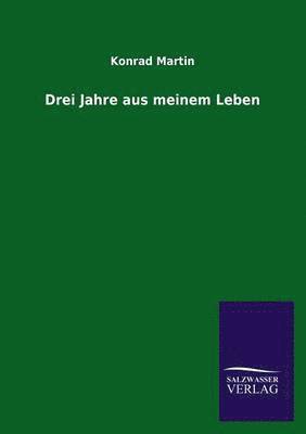 Konrad Martin - Drei Jahre Aus Meinem Leben, Häftad